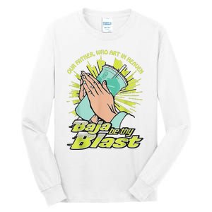 Our Father Who Art In Heaven Baja Be Thy Blast Tall Long Sleeve T-Shirt