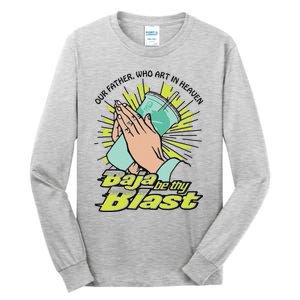 Our Father Who Art In Heaven Baja Be Thy Blast Tall Long Sleeve T-Shirt