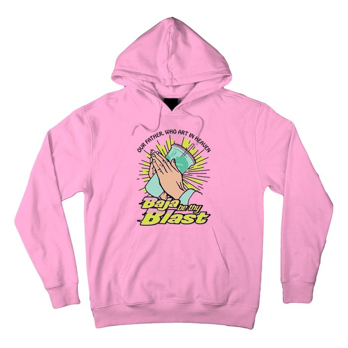 Our Father Who Art In Heaven Baja Be Thy Blast Hoodie