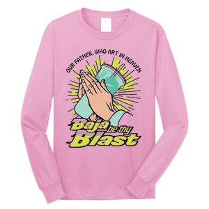 Our Father Who Art In Heaven Baja Be Thy Blast Long Sleeve Shirt