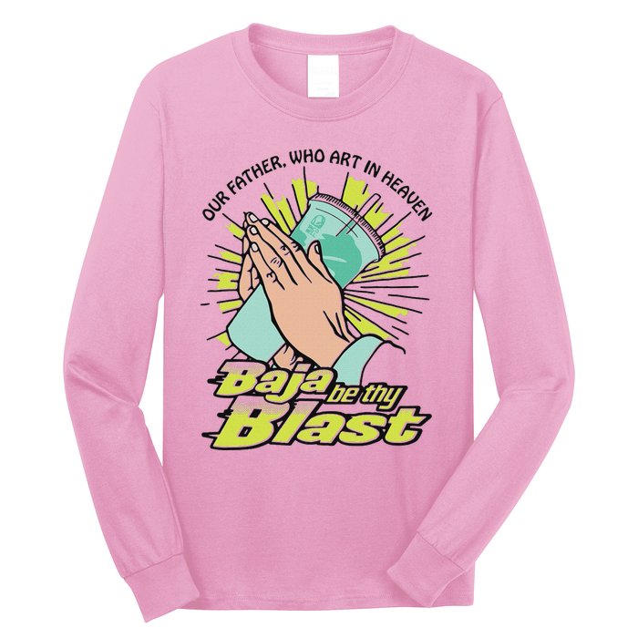 Our Father Who Art In Heaven Baja Be Thy Blast Long Sleeve Shirt