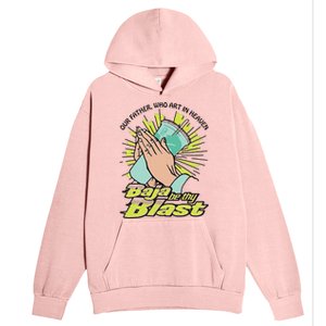 Our Father Who Art In Heaven Baja Be Thy Blast Urban Pullover Hoodie