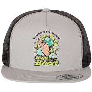 Our Father Who Art In Heaven Baja Be Thy Blast Flat Bill Trucker Hat