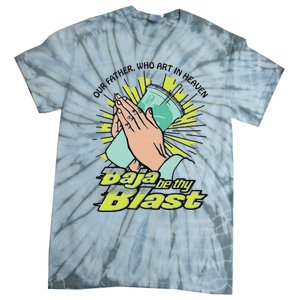 Our Father Who Art In Heaven Baja Be Thy Blast Tie-Dye T-Shirt