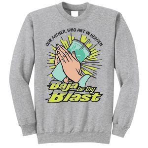 Our Father Who Art In Heaven Baja Be Thy Blast Sweatshirt