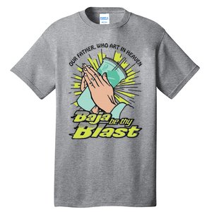 Our Father Who Art In Heaven Baja Be Thy Blast Tall T-Shirt