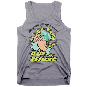 Our Father Who Art In Heaven Baja Be Thy Blast Tank Top