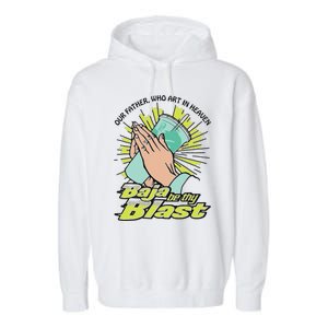 Our Father Who Art In Heaven Baja Be Thy Blast Garment-Dyed Fleece Hoodie