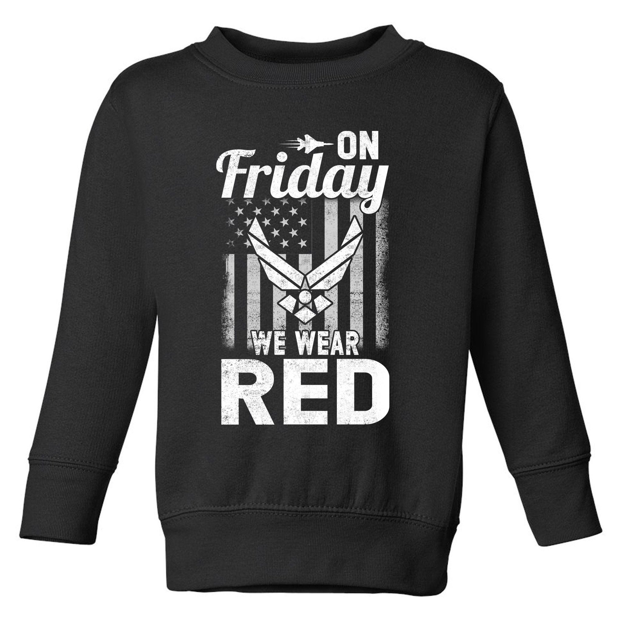 ON FRIDAY WE WEAR RED AIR FORCE AMERICAN FLAG Toddler Sweatshirt
