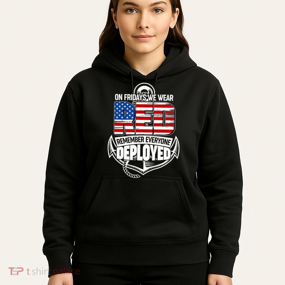 On Fridays We Wear RED Remember Everyone Deployed Hoodie
