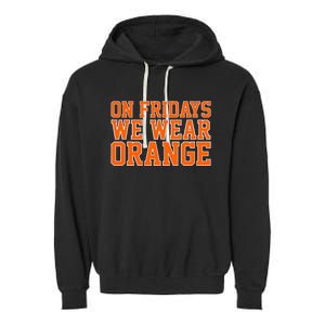 On Fridays We Wear Orange High School Football Team Pride Garment-Dyed Fleece Hoodie