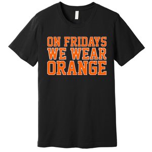 On Fridays We Wear Orange High School Football Team Pride Premium T-Shirt