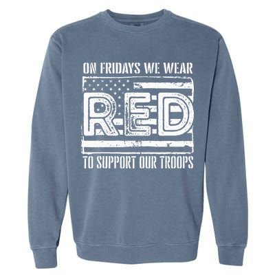 On Fridays We Wear Red To Support Our Troops Red Friday Garment-Dyed Sweatshirt