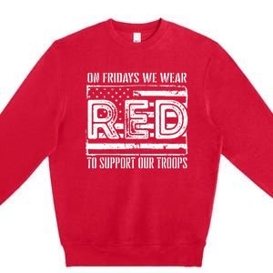 On Fridays We Wear Red To Support Our Troops Red Friday Premium Crewneck Sweatshirt