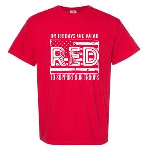 On Fridays We Wear Red To Support Our Troops Red Friday Garment-Dyed Heavyweight T-Shirt