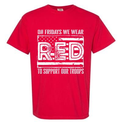 On Fridays We Wear Red To Support Our Troops Red Friday Garment-Dyed Heavyweight T-Shirt
