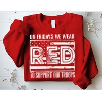 On Fridays We Wear Red To Support Our Troops Red Friday Sweatshirt