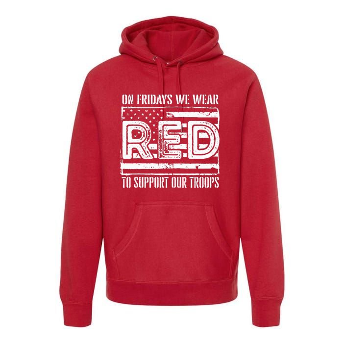 On Fridays We Wear Red To Support Our Troops Red Friday Premium Hoodie