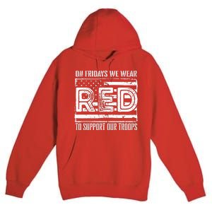 On Fridays We Wear Red To Support Our Troops Red Friday Premium Pullover Hoodie