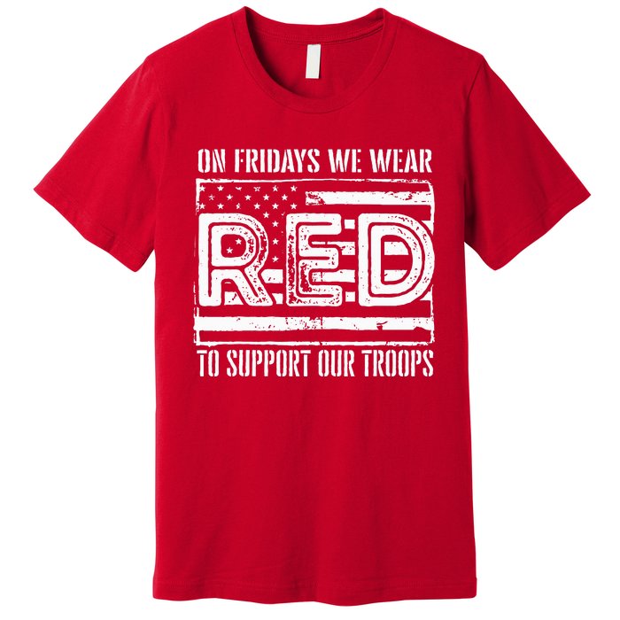 On Fridays We Wear Red To Support Our Troops Red Friday Premium T-Shirt