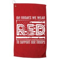 On Fridays We Wear Red To Support Our Troops Red Friday Platinum Collection Golf Towel