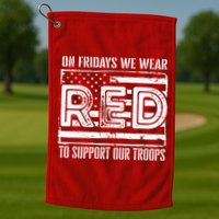 On Fridays We Wear Red To Support Our Troops Red Friday Golf Towel