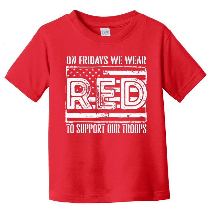 On Fridays We Wear Red To Support Our Troops Red Friday Toddler T-Shirt
