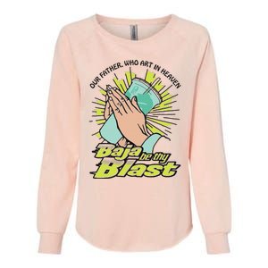 Our Father Who Art In Heaven Baja Be Thy Blast Womens California Wash Sweatshirt