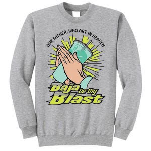 Our Father Who Art In Heaven Baja Be Thy Blast Tall Sweatshirt