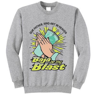 Our Father Who Art In Heaven Baja Be Thy Blast Tall Sweatshirt