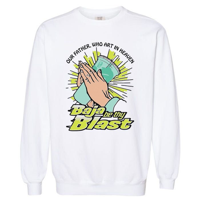 Our Father Who Art In Heaven Baja Be Thy Blast Garment-Dyed Sweatshirt