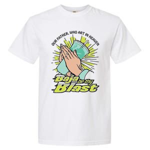 Our Father Who Art In Heaven Baja Be Thy Blast Garment-Dyed Heavyweight T-Shirt