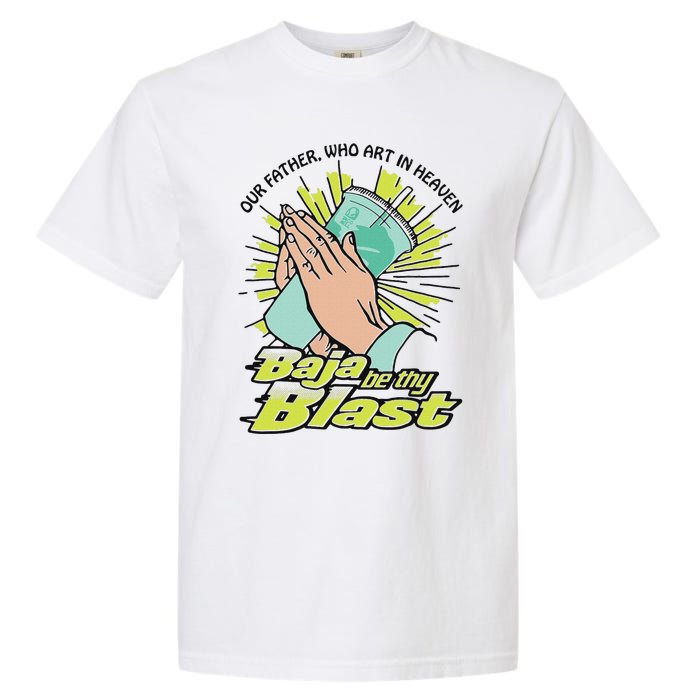 Our Father Who Art In Heaven Baja Be Thy Blast Garment-Dyed Heavyweight T-Shirt