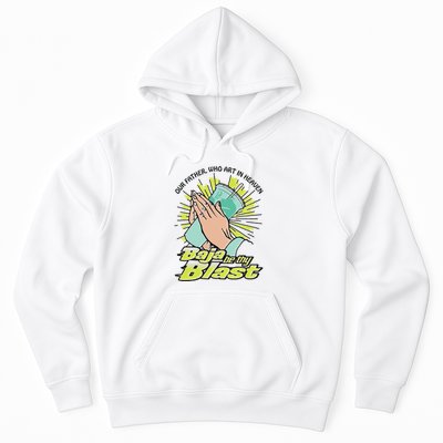 Our Father Who Art In Heaven Baja Be Thy Blast Hoodie