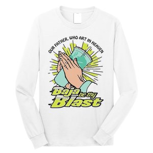 Our Father Who Art In Heaven Baja Be Thy Blast Long Sleeve Shirt