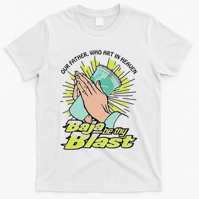 Our Father Who Art In Heaven Baja Be Thy Blast T-Shirt
