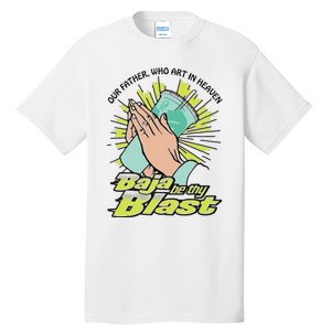 Our Father Who Art In Heaven Baja Be Thy Blast Tall T-Shirt