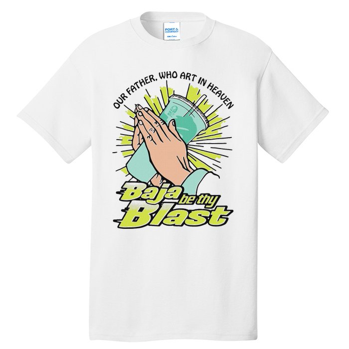 Our Father Who Art In Heaven Baja Be Thy Blast Tall T-Shirt