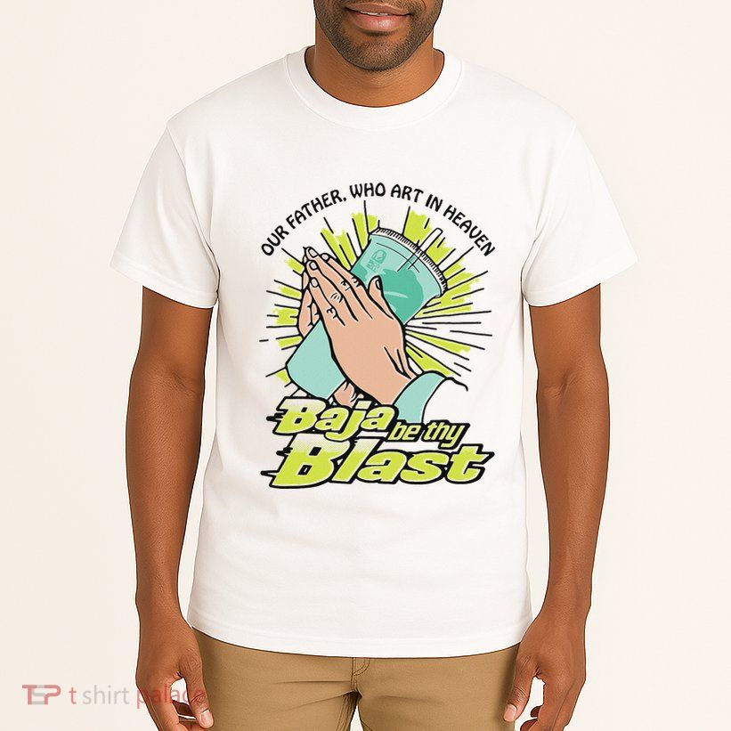 Our Father Who Art In Heaven Baja Be Thy Blast Tall T-Shirt