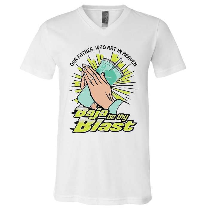 Our Father Who Art In Heaven Baja Be Thy Blast V-Neck T-Shirt