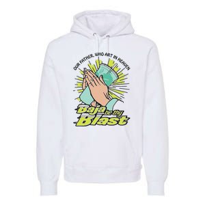 Our Father Who Art In Heaven Baja Be Thy Blast Premium Hoodie