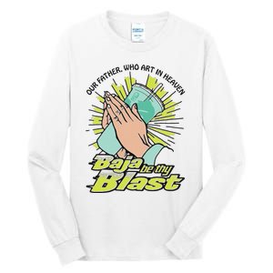 Our Father Who Art In Heaven Baja Be Thy Blast Tall Long Sleeve T-Shirt