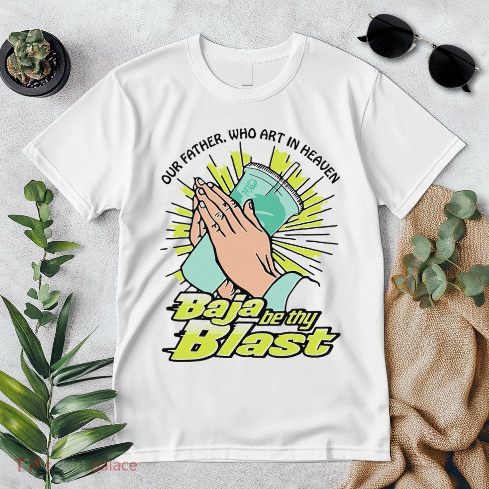 Our Father Who Art In Heaven Baja Be Thy Blast Premium T-Shirt