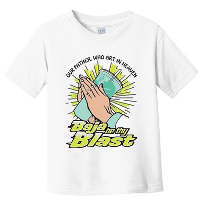 Our Father Who Art In Heaven Baja Be Thy Blast Toddler T-Shirt