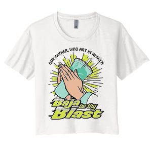 Our Father Who Art In Heaven Baja Be Thy Blast Women's Crop Top Tee