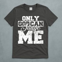 Only God Can Judge Me T-Shirt