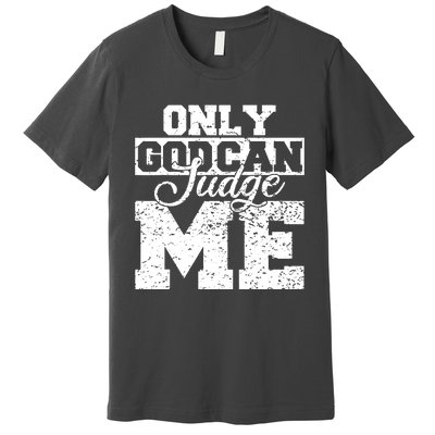 Only God Can Judge Me Premium T-Shirt