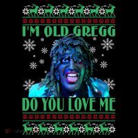 Old Gregg Do You Love Me Ugly Christmas Old Gregg Ugly Christmas Tall T-Shirt