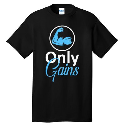 Only Gains Funny Gym Fitness Workout Bodybuilding Lifting Tall T-Shirt