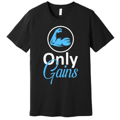 Only Gains Funny Gym Fitness Workout Bodybuilding Lifting Premium T-Shirt